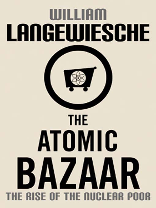 Title details for The Atomic Bazaar by William Langewiesche - Available